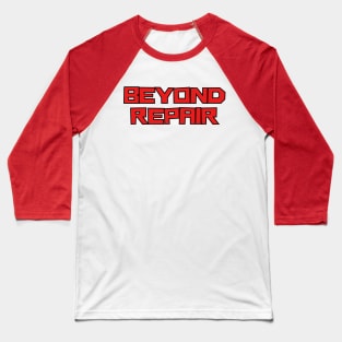 Beyond Repair Baseball T-Shirt